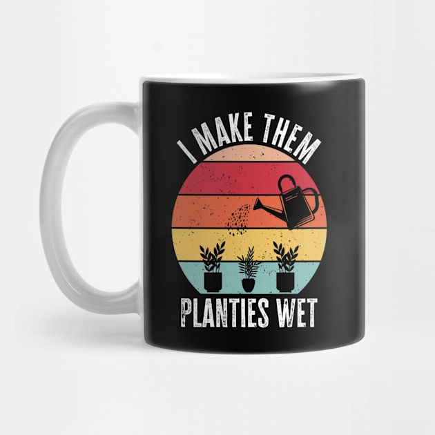 I Make Them Planties Wet Gardener Funny Gardening by Az-Style